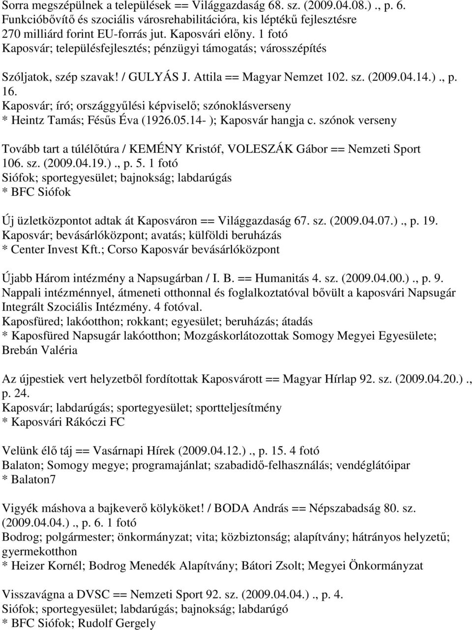 Kaposvár; író; országgyűlési képviselő; szónoklásverseny * Heintz Tamás; Fésűs Éva (1926.05.14- ); Kaposvár hangja c.