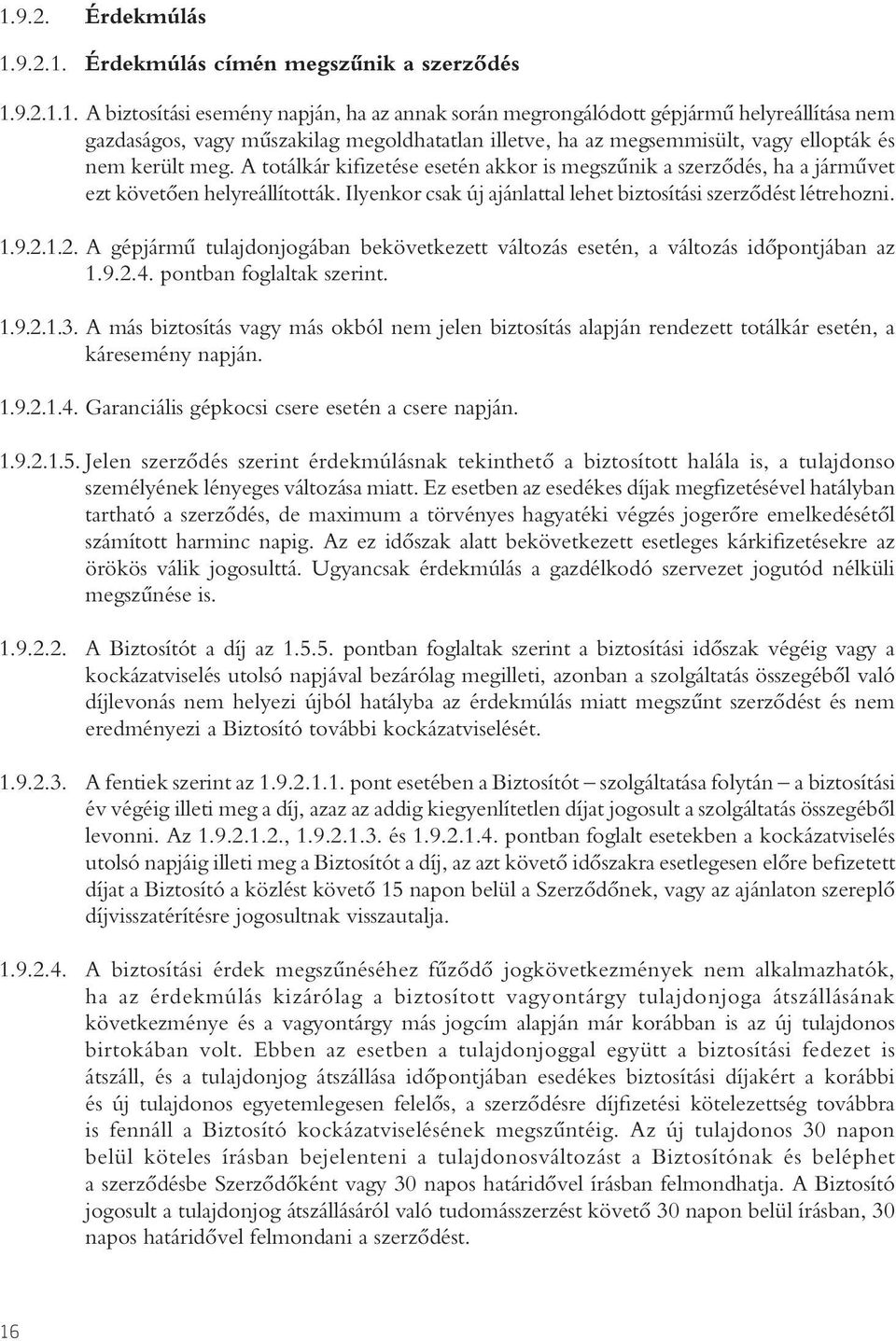 1.2. A gépjármû tulajdonjogában bekövetkezett változás esetén, a változás idôpontjában az 1.9.2.4. pontban foglaltak szerint. 1.9.2.1.3.