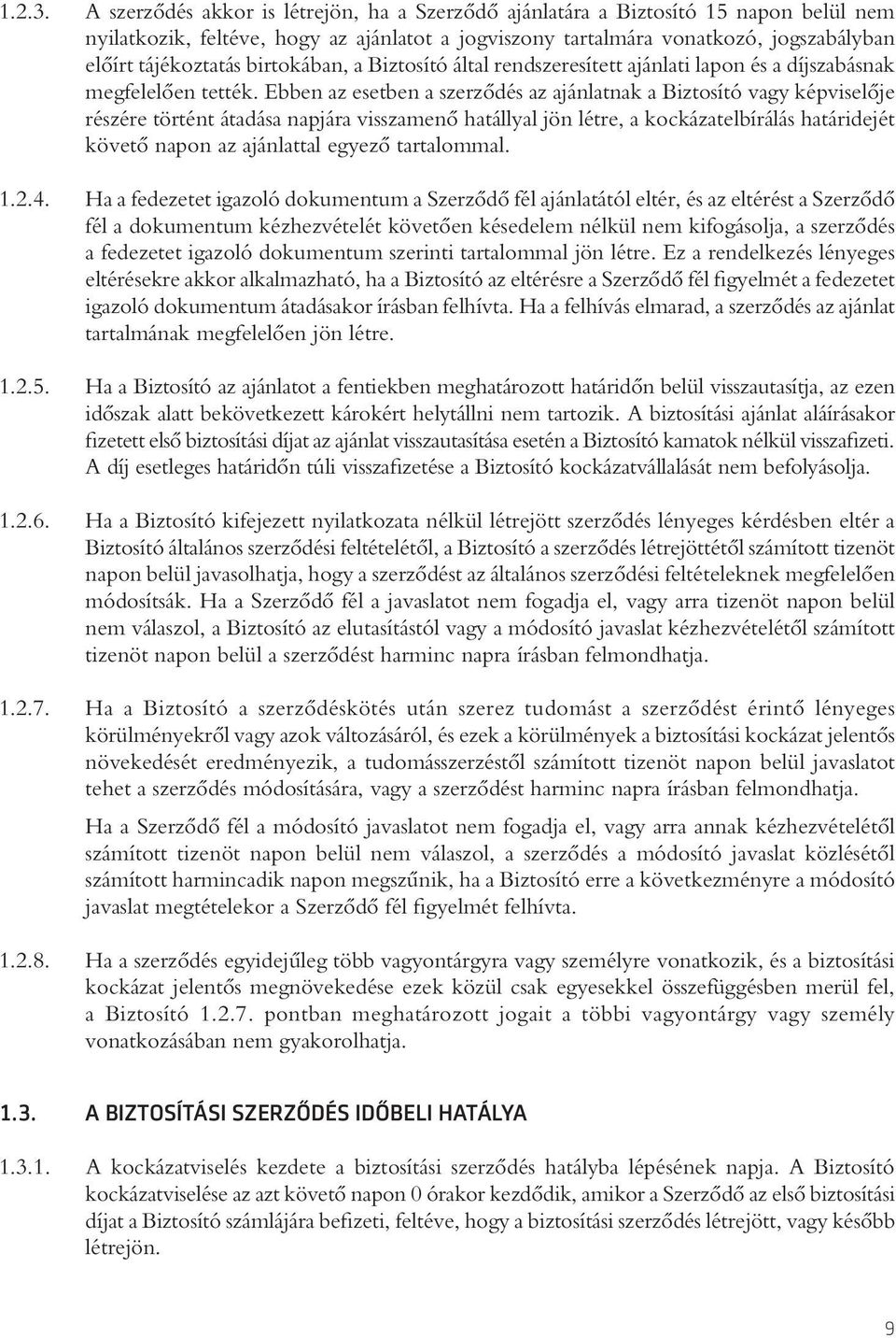 birtokában, a Biztosító által rendszeresített ajánlati lapon és a díjszabásnak megfelelôen tették.