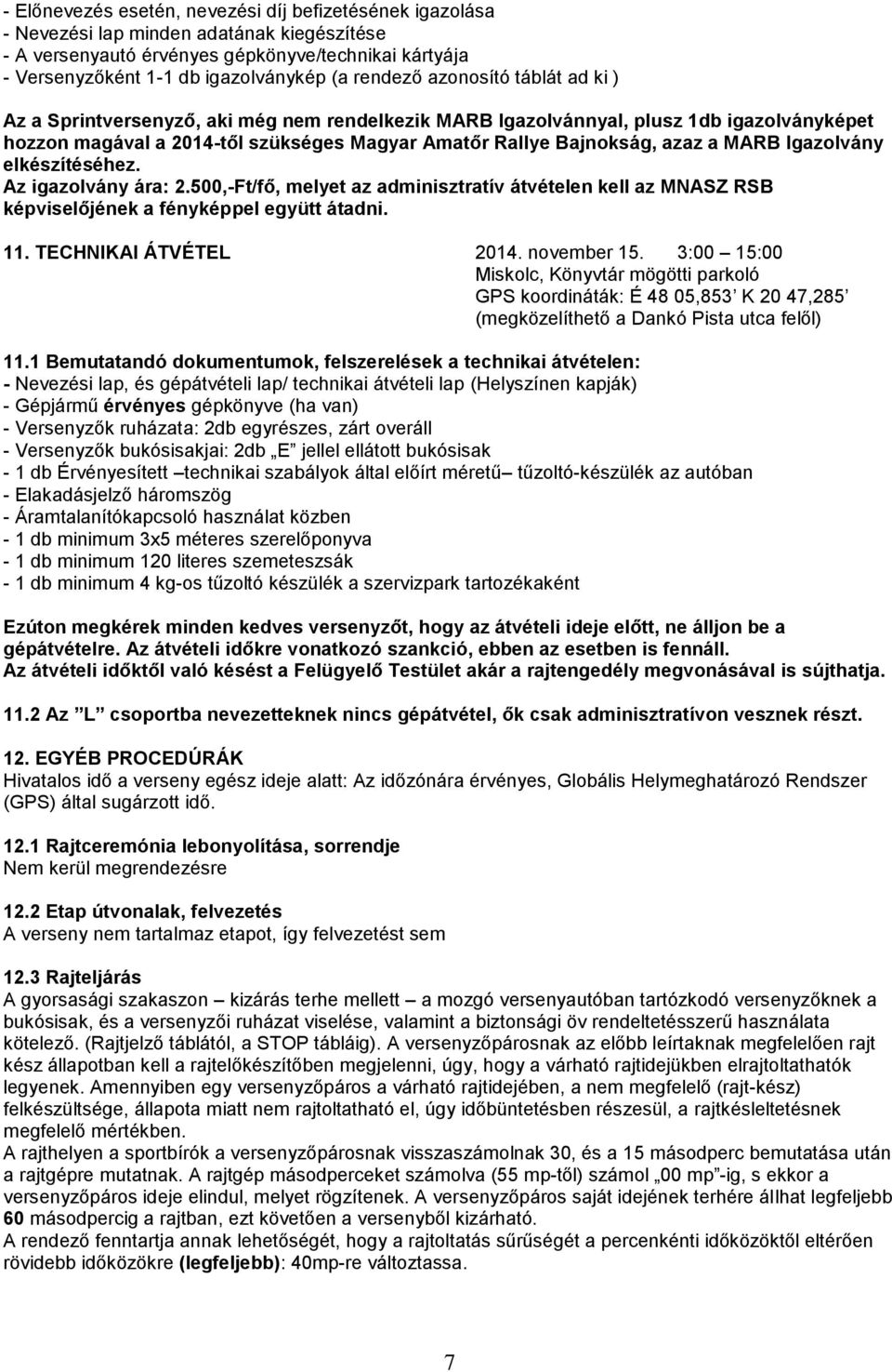 MARB Igazolvány elkészítéséhez. Az igazolvány ára: 2.500,-Ft/fő, melyet az adminisztratív átvételen kell az MNASZ RSB képviselőjének a fényképpel együtt átadni. 11. TECHNIKAI ÁTVÉTEL 2014.