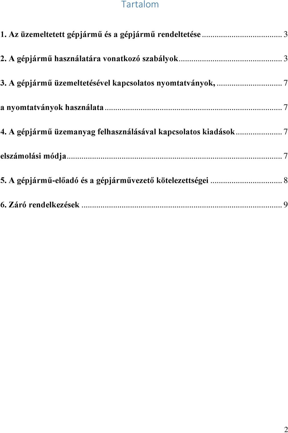 A gépjármű üzemeltetésével kapcsolatos nyomtatványok,... 7 a nyomtatványok használata... 7 4.