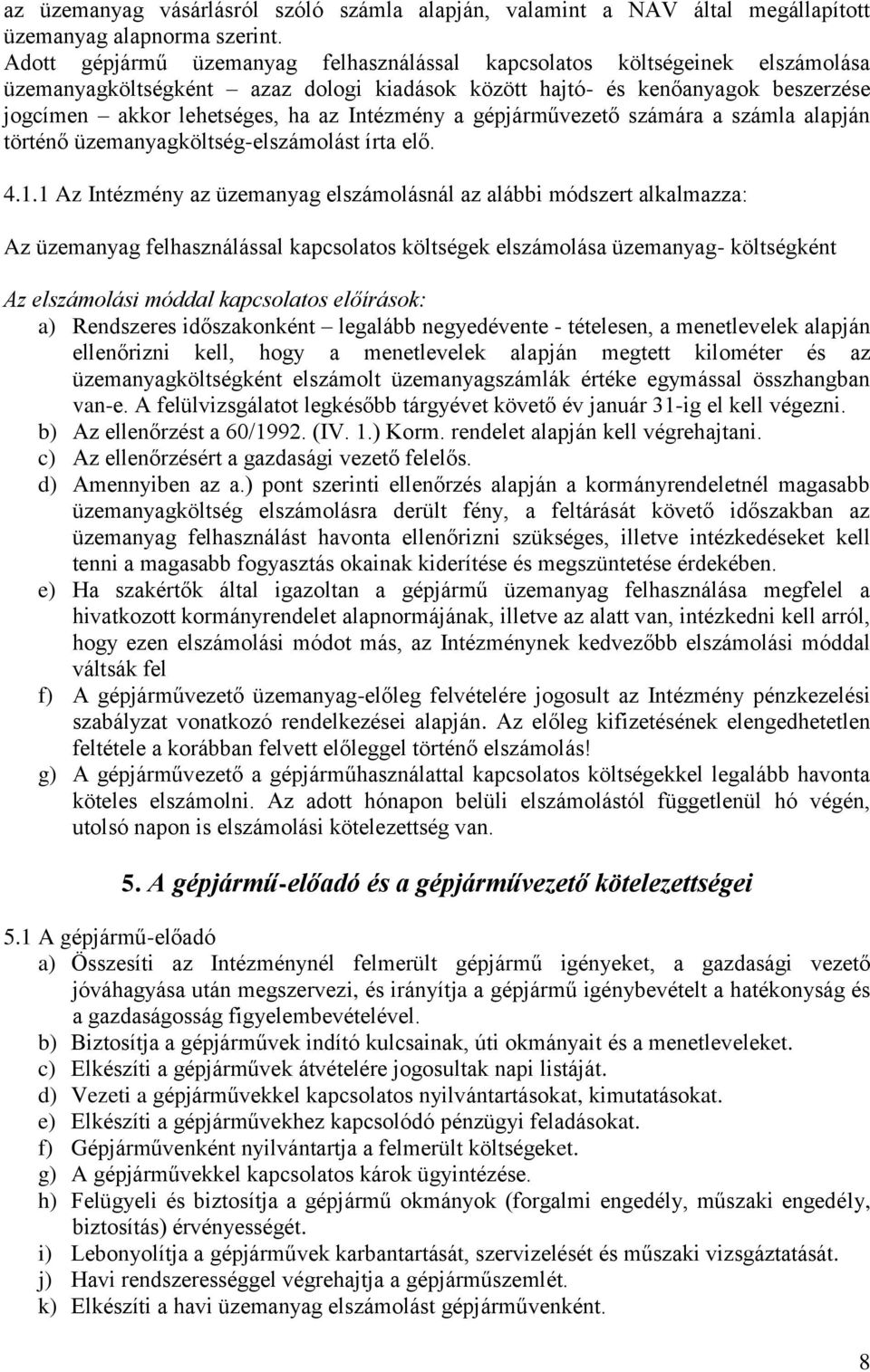 Intézmény a gépjárművezető számára a számla alapján történő üzemanyagköltség-elszámolást írta elő. 4.1.