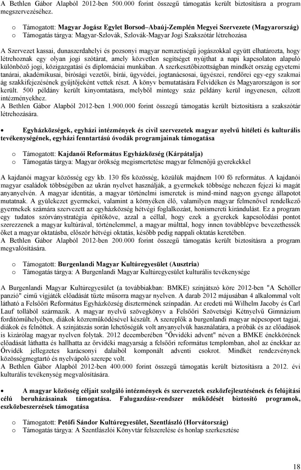 dunaszerdahelyi és pozsonyi magyar nemzetiségű jogászokkal együtt elhatározta, hogy létrehoznak egy olyan jogi szótárat, amely közvetlen segítséget nyújthat a napi kapcsolaton alapuló különböző jogi,