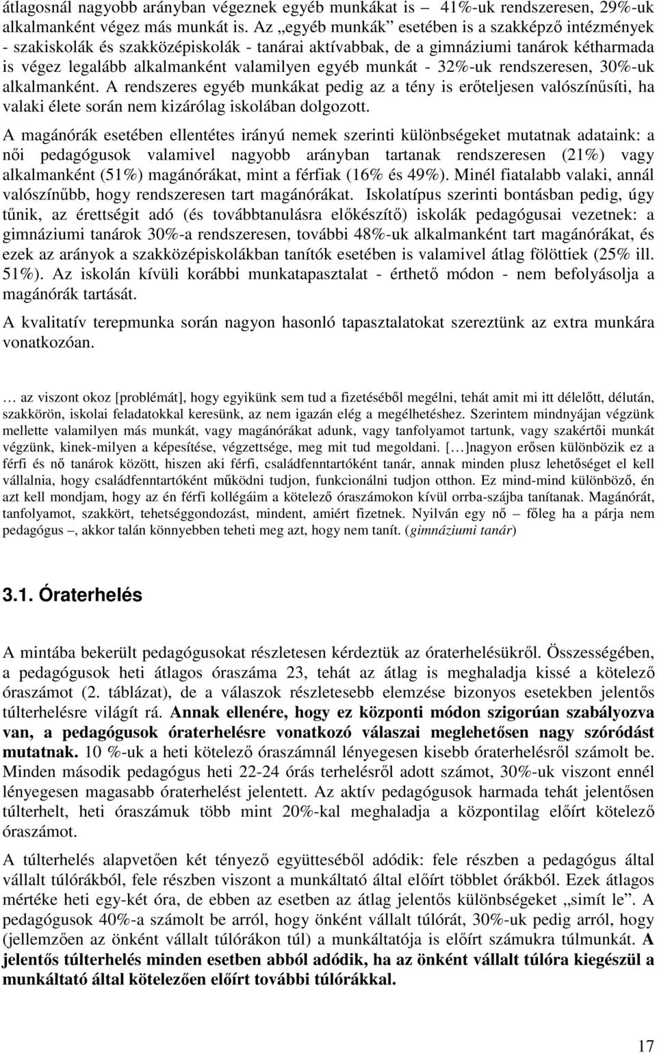 32%-uk rendszeresen, 30%-uk alkalmanként. A rendszeres egyéb munkákat pedig az a tény is erıteljesen valószínősíti, ha valaki élete során nem kizárólag iskolában dolgozott.