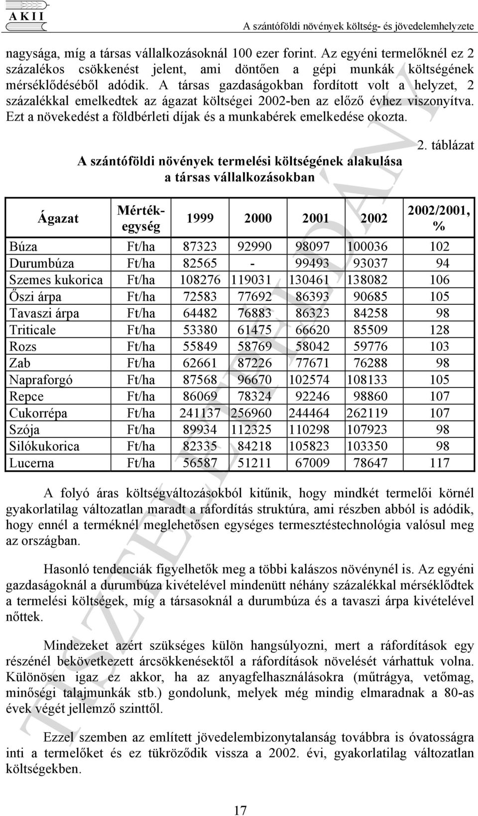 A társas gazdaságokban fordított volt a helyzet, 2 százalékkal emelkedtek az ágazat költségei 2002-ben az előző évhez viszonyítva.