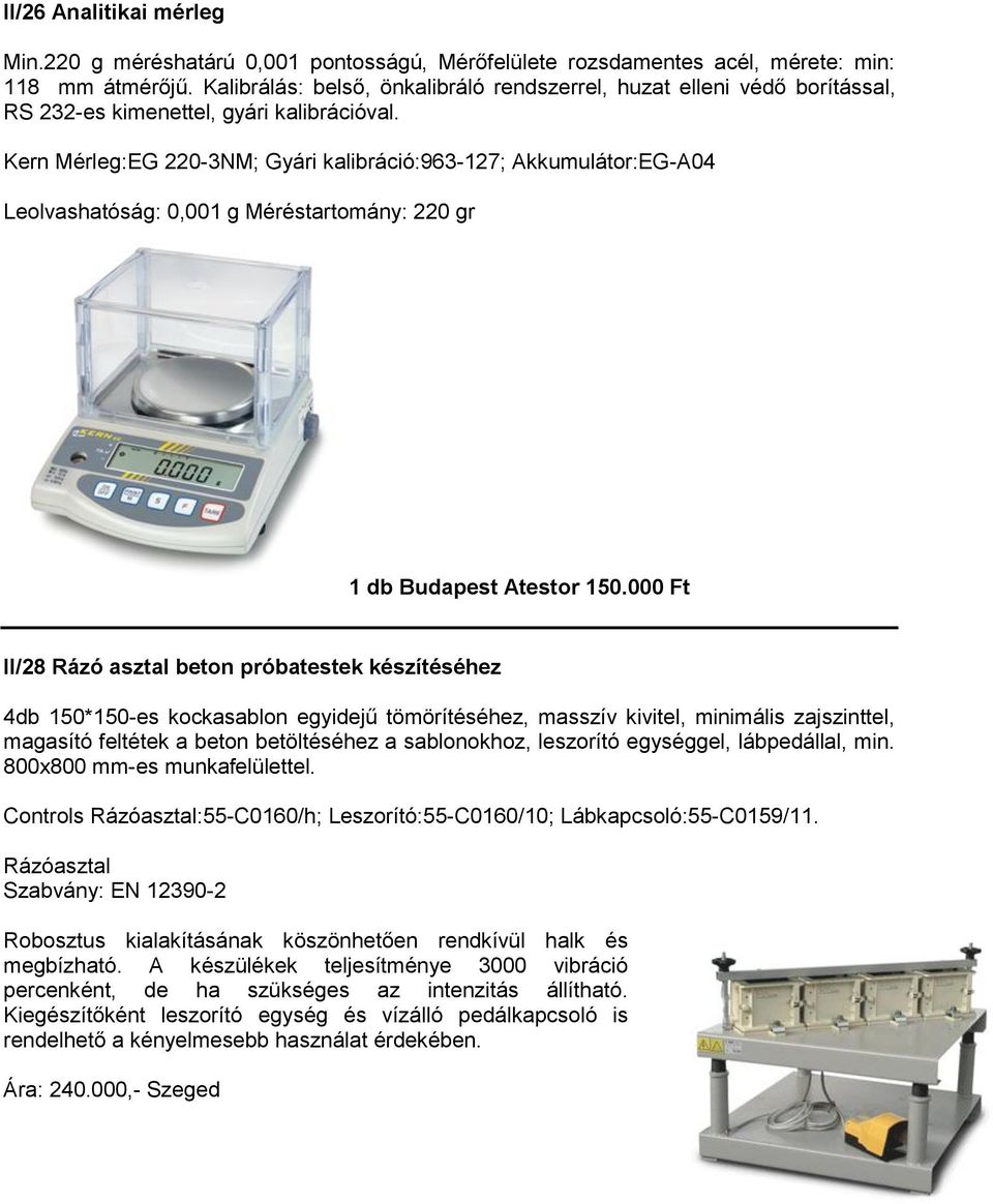 Kern Mérleg:EG 220-3NM; Gyári kalibráció:963-127; Akkumulátor:EG-A04 Leolvashatóság: 0,001 g Méréstartomány: 220 gr 1 db Budapest Atestor 150.