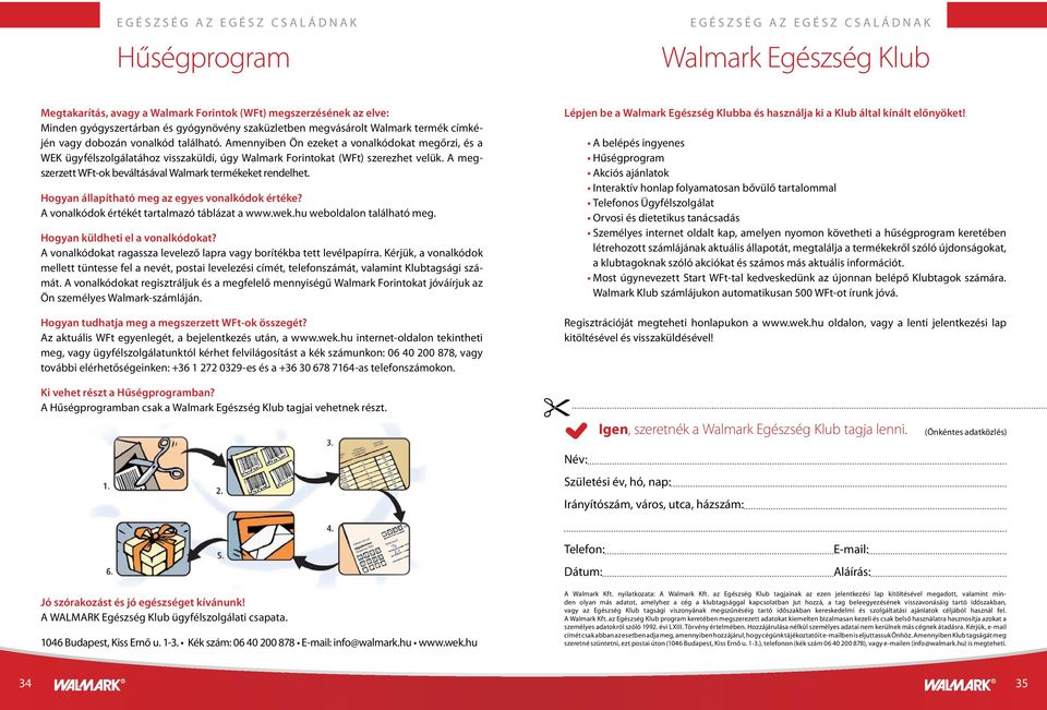 Amennyiben Ön ezeket a vonalkódokat megőrzi, és a WEK ügyfélszolgálatához visszaküldi, úgy Walmark Forintokat (WFt) szerezhet velük. A megszerzett WFt-ok beváltásával Walmark termékeket rendelhet.