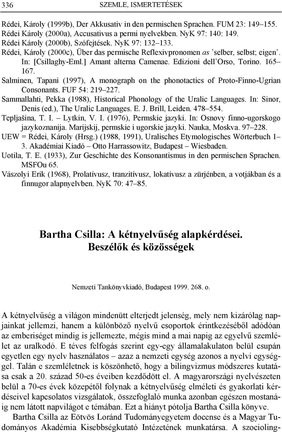 Edizioni dell Orso, Torino. 165 167. Salminen, Tapani (1997), A monograph on the phonotactics of Proto-Finno-Ugrian Consonants. FUF 54: 219 227.