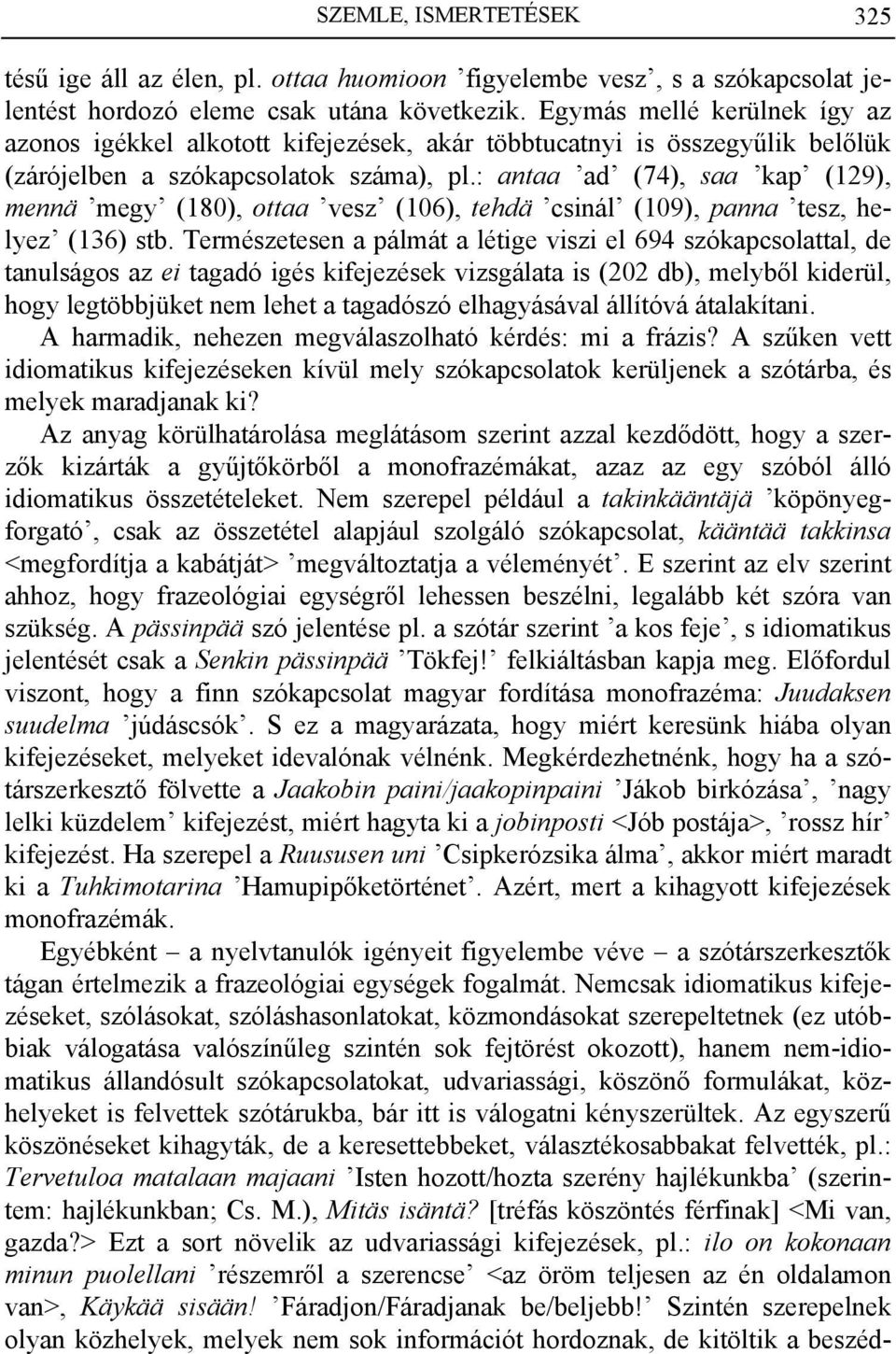: antaa ad (74), saa kap (129), mennä megy (180), ottaa vesz (106), tehdä csinál (109), panna tesz, helyez (136) stb.