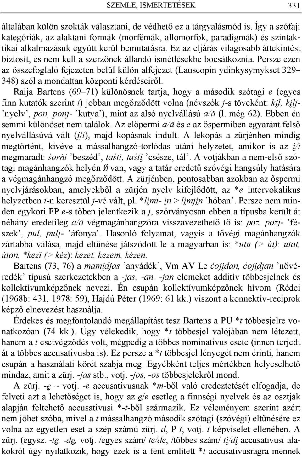 Ez az eljárás világosabb áttekintést biztosít, és nem kell a szerzőnek állandó ismétlésekbe bocsátkoznia.