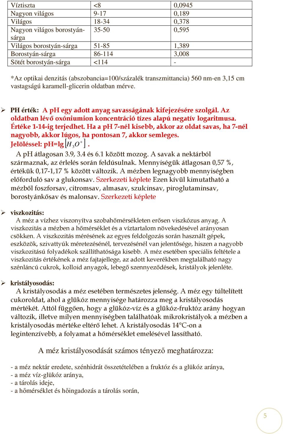 Az oldatban lévı oxóniumion koncentráció tízes alapú negatív logaritmusa. Értéke 1-14-ig terjedhet.