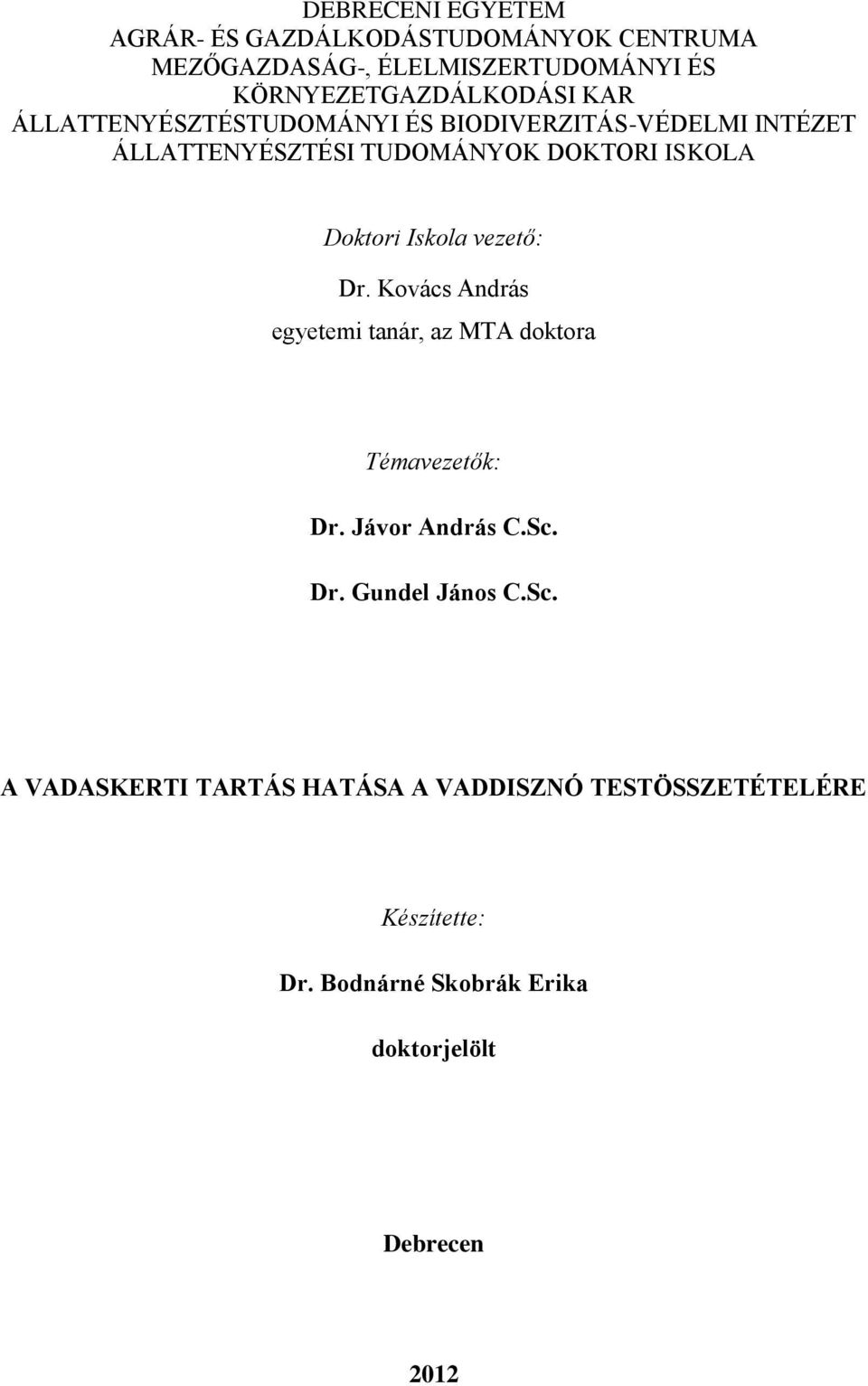 vezető: Dr. Kovács András egyetemi tanár, az MTA doktora Témavezetők: Dr. Jávor András C.Sc.