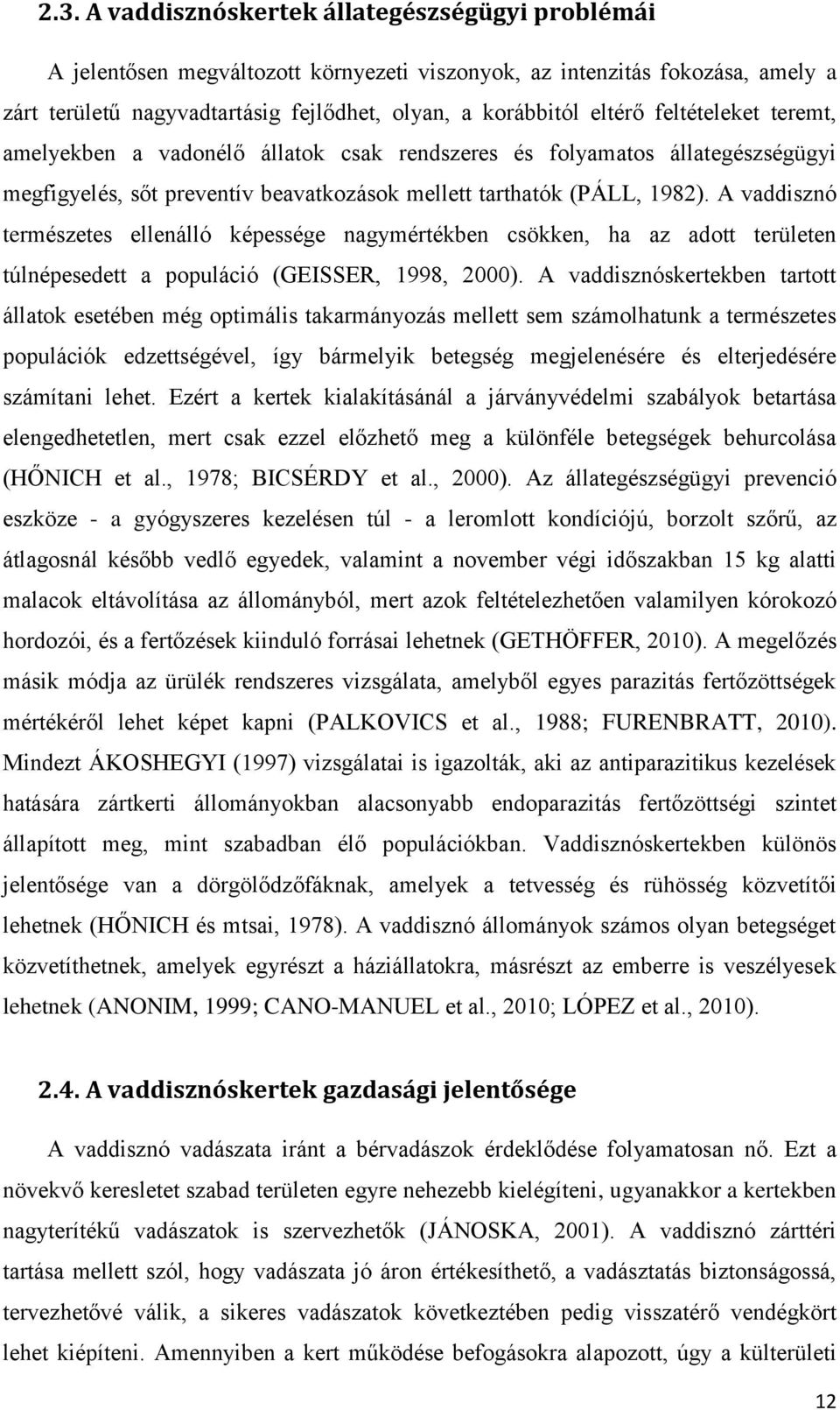 A vaddisznó természetes ellenálló képessége nagymértékben csökken, ha az adott területen túlnépesedett a populáció (GEISSER, 1998, 2000).