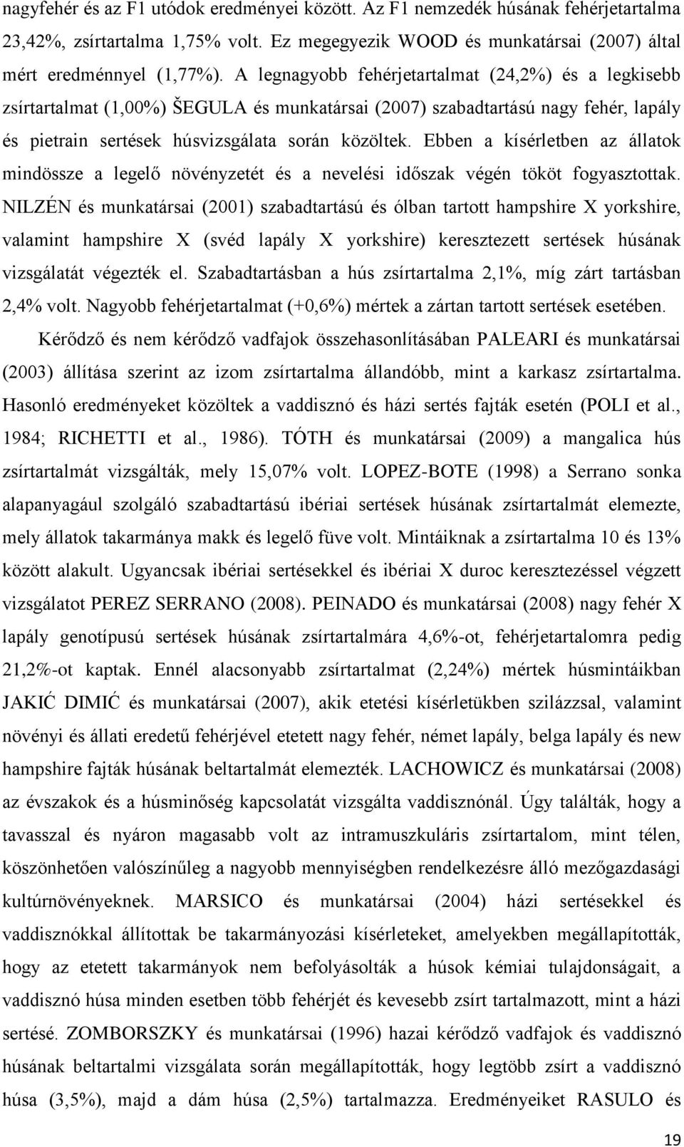 Ebben a kísérletben az állatok mindössze a legelő növényzetét és a nevelési időszak végén tököt fogyasztottak.