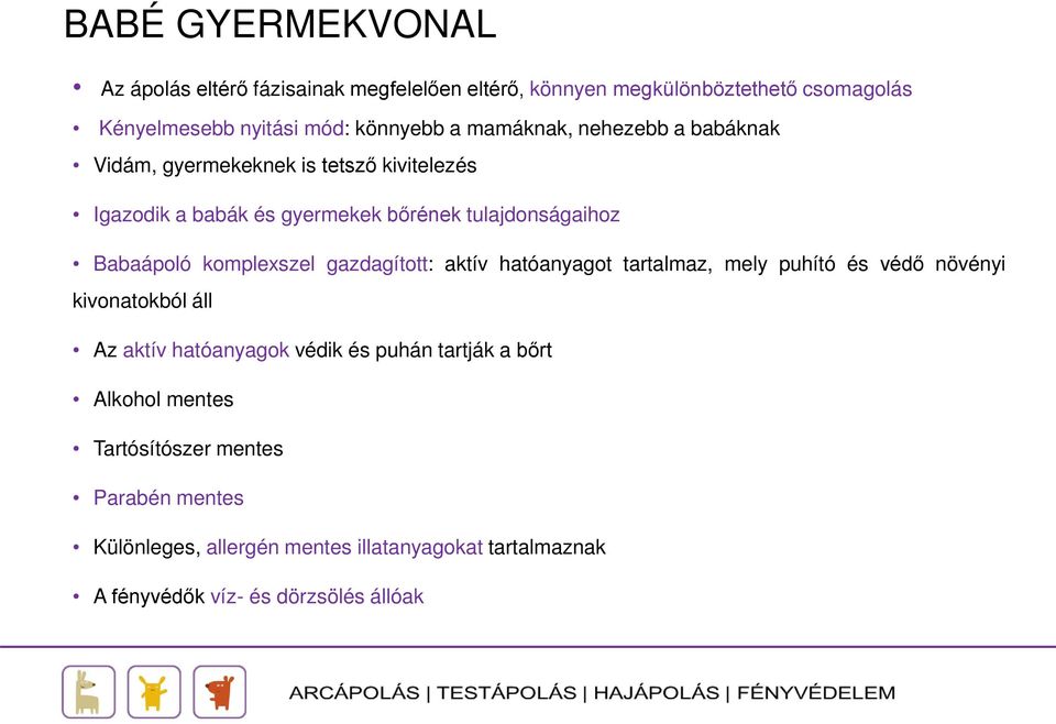 komplexszel gazdagított: aktív hatóanyagot tartalmaz, mely puhító és védő növényi kivonatokból áll Az aktív hatóanyagok védik és puhán tartják