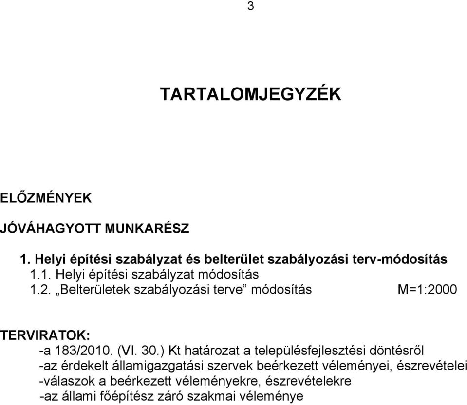 Belterületek szabályozási terve módosítás M=1:2000 TERVIRATOK: -a 183/2010. (VI. 30.