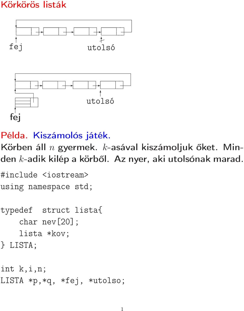 Minden k-adik kilép a körből. Az nyer, aki utolsónak marad.