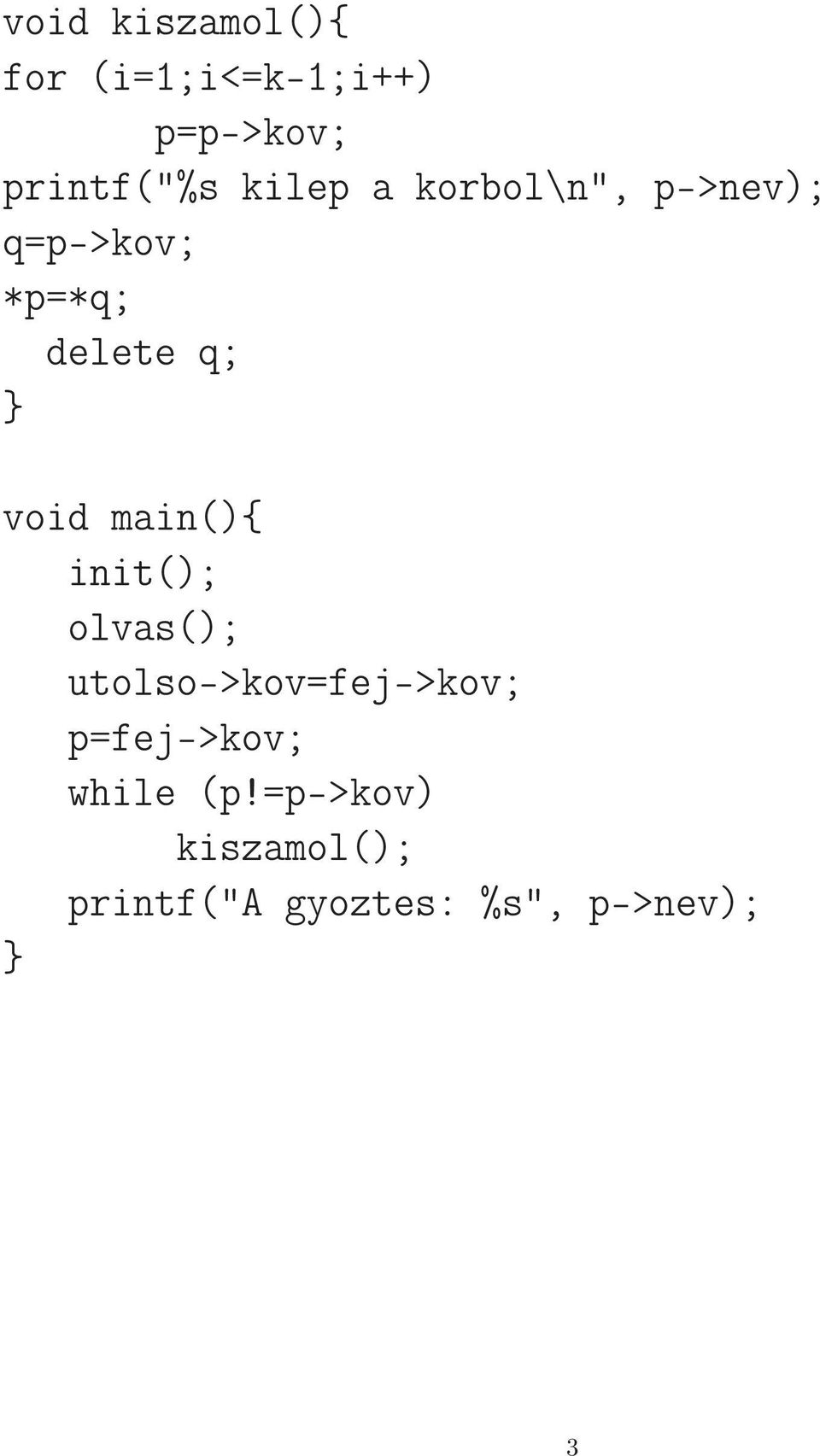 main(){ init(); olvas(); utolso->kov=fej->kov; p=fej->kov;