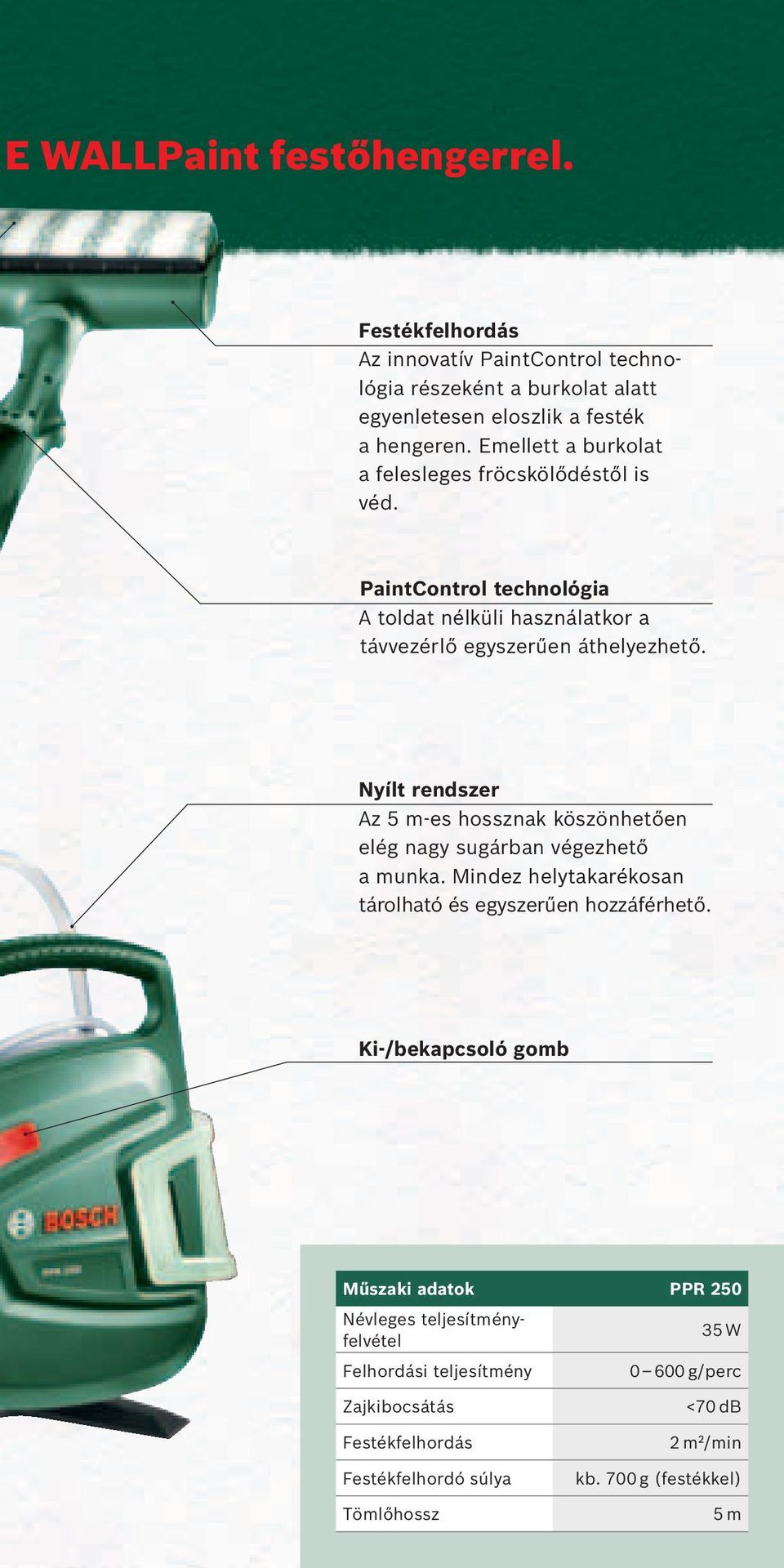 Nyílt rendszer Az 5 m-es hossznak köszönhetően elég nagy sugárban végezhető a munka. Mindez helytakarékosan tárolható és egyszerűen hozzáférhető.