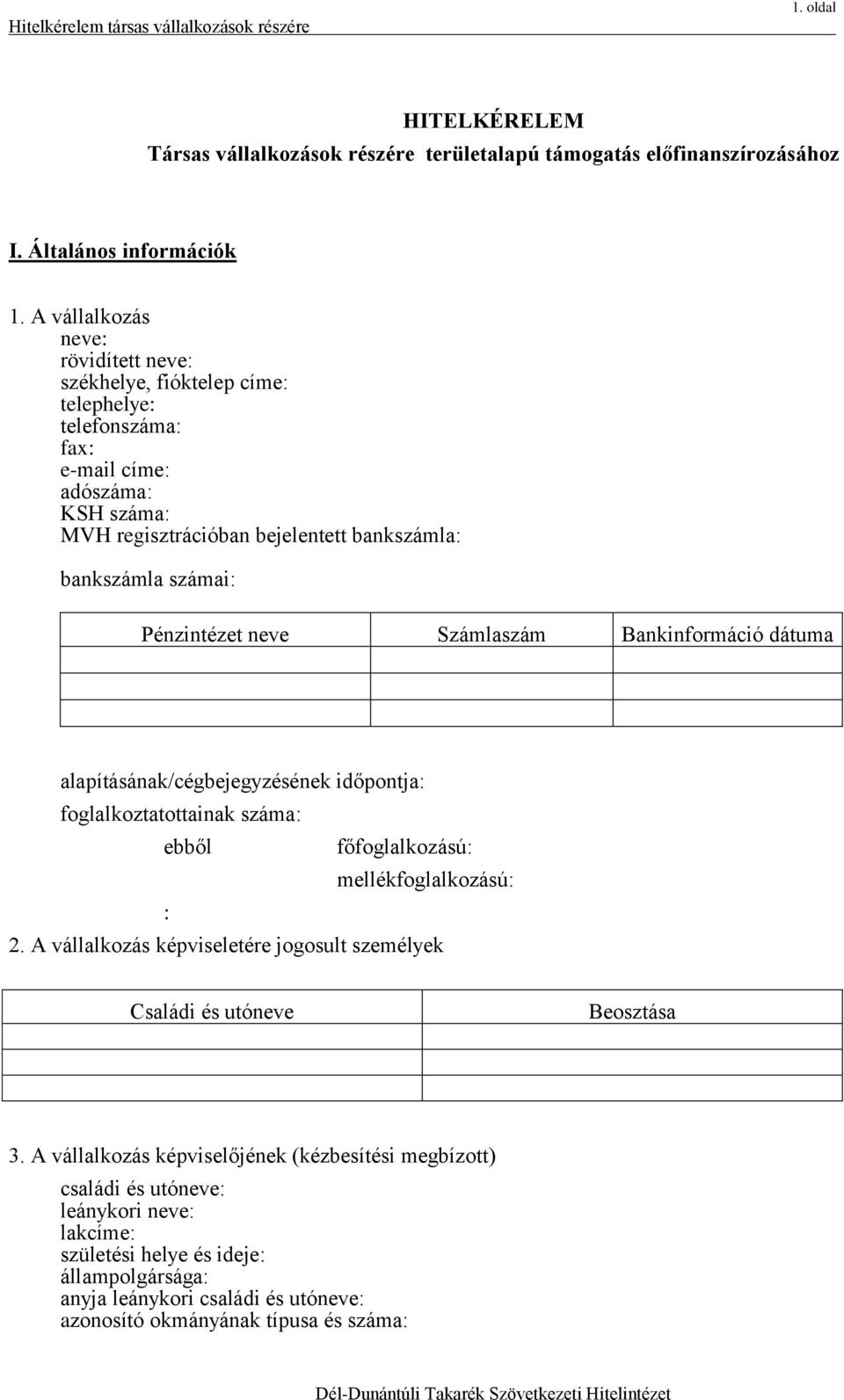 Pénzintézet neve Számlaszám Bankinformáció dátuma alapításának/cégbejegyzésének időpontja: foglalkoztatottainak száma: ebből főfoglalkozású: mellékfoglalkozású: : 2.