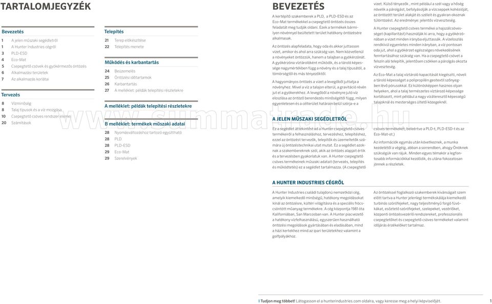 melléklet: példák telepítési részletekre A melléklet: példák telepítési részletekre BEVEZETÉS A kertépítő szakemberek a PLD, a PLD-ESD és az Eco-Mat termékekkel a csepegtető öntözés összes feladatát