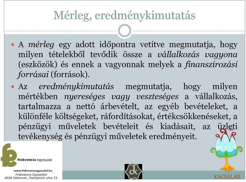 Az eredménykimutatás megmutatja, hogy milyen mértékben nyereséges vagy veszteséges a vállalkozás, tartalmazza a nettó árbevételt,