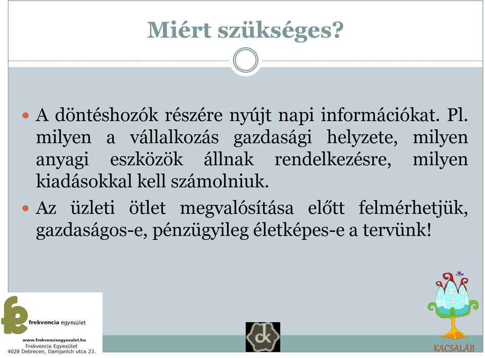 rendelkezésre, milyen kiadásokkal kell számolniuk.