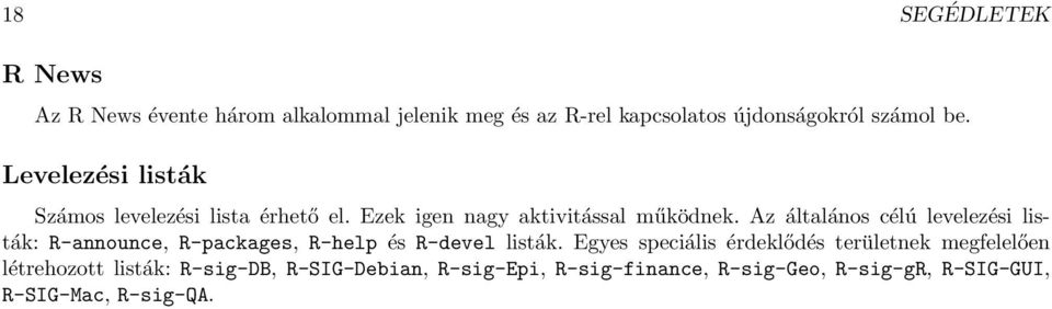Az általános célú levelezési listák: R-announce, R-packages, R-help és R-devel listák.