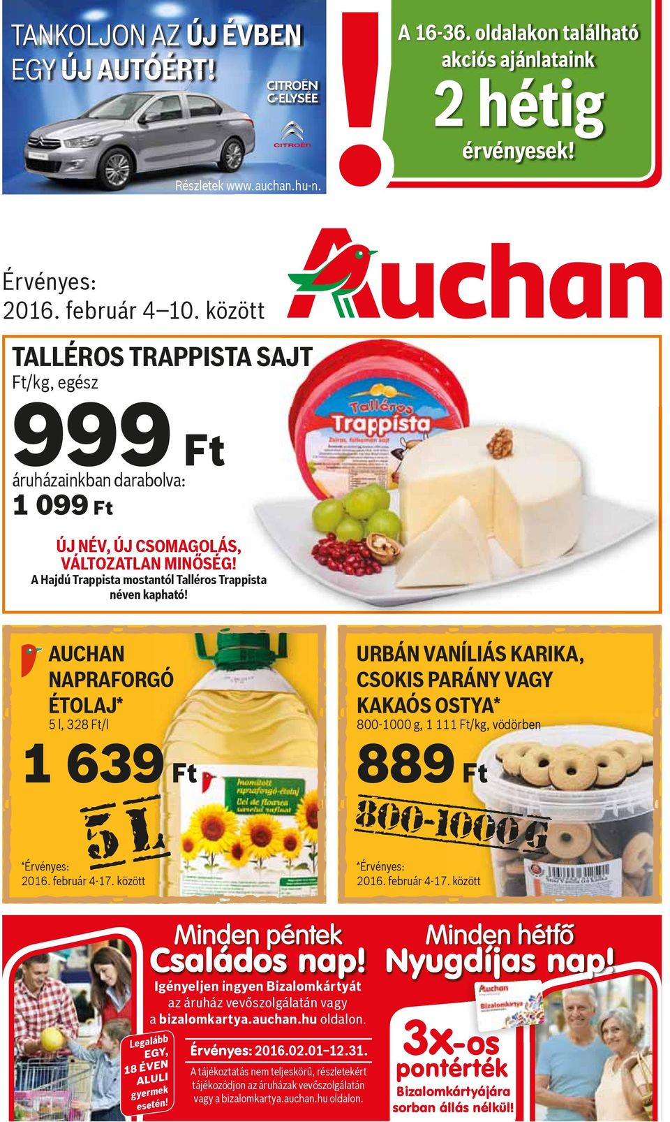 AUCHAN NAPRAFORGÓ ÉTOLAJ* 5 l, 328 Ft/l 1 639 Ft URBÁN VANÍLIÁS KARIKA, CSOKIS PARÁNY VAGY KAKAÓS OSTYA* 800-1000 g, 1 111 Ft/kg, vödörben 889 Ft 5l *Érvényes: 2016. február 4-17.