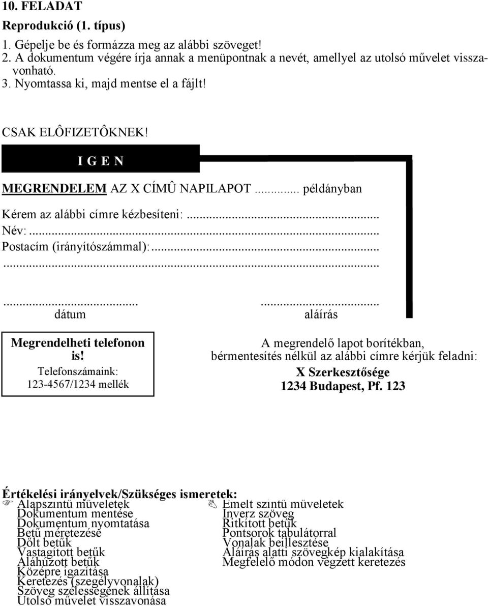 Telefonszámaink: 123-4567/1234 mellék 123-4567/1234 mellék A megrendelő lapot borítékban, bérmentesítés nélkül az alábbi címre kérjük feladni: X Szerkesztősége 1234 Budapest, Pf.