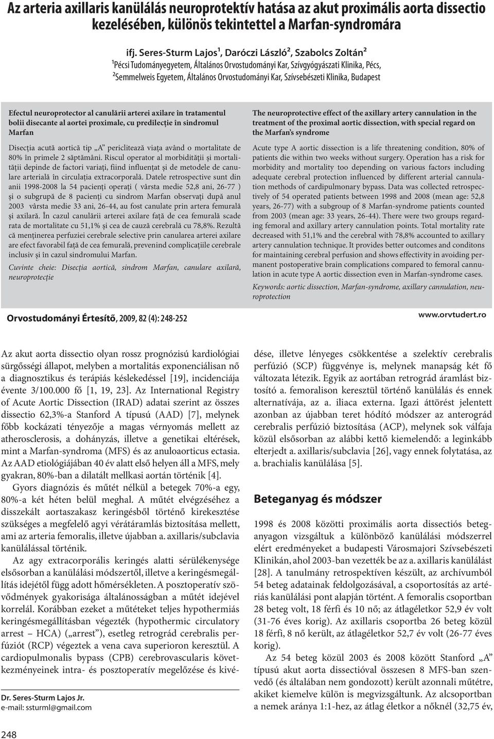 Szívsebészeti Klinika, Budapest Efectul neuroprotector al canulării arterei axilare în tratamentul bolii disecante al aortei proximale, cu predilecţie în sindromul Marfan Disecţia acută aortică tip A