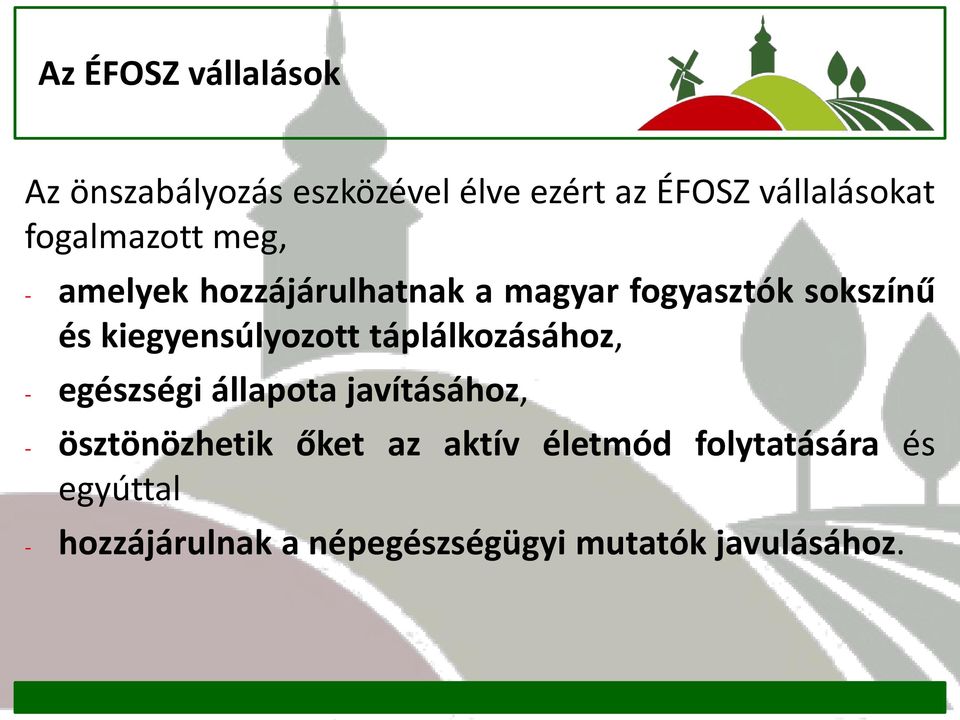 kiegyensúlyozott táplálkozásához, - egészségi állapota javításához, - ösztönözhetik