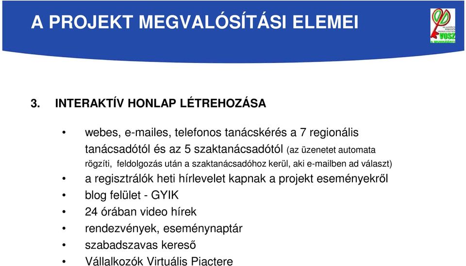 aki e-mailben ad választ) a regisztrálók heti hírlevelet kapnak a projekt eseményekről blog felület -