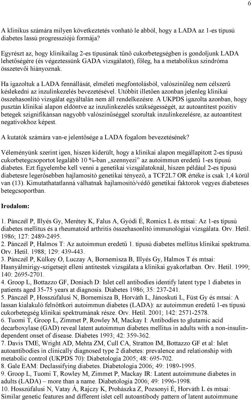 Ha igazoltuk a LADA fennállását, elméleti megfontolásból, valószínűleg nem célszerű késlekedni az inzulinkezelés bevezetésével.