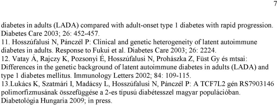 Vatay Á, Rajczy K, Pozsonyi É, Hosszúfalusi N, Prohászka Z, Füst Gy és mtsai: Differences in the genetic background of latent autoimmune diabetes in adults (LADA) and type 1