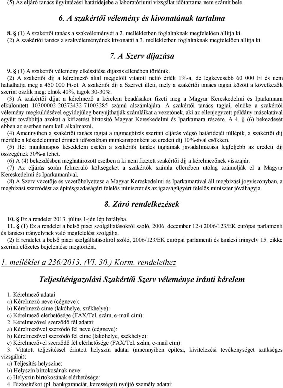 (1) A szakértői vélemény elkészítése díjazás ellenében történik.