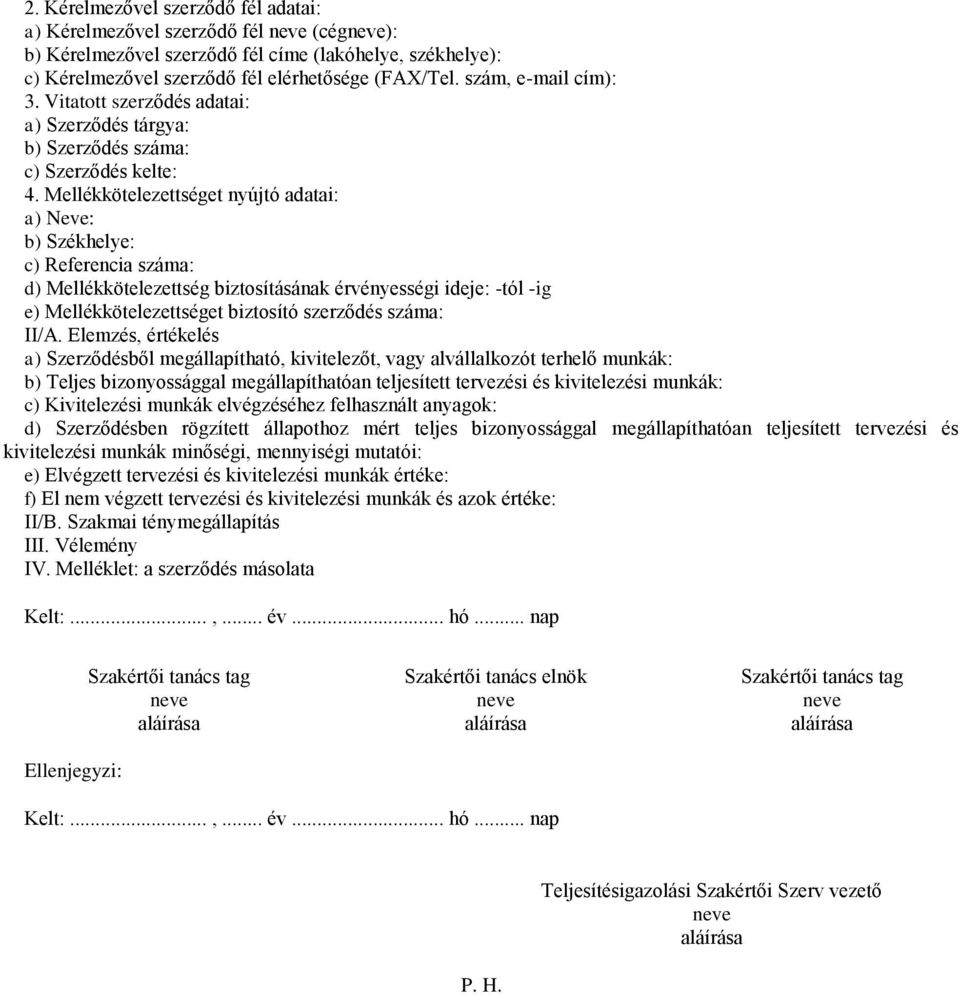 Mellékkötelezettséget nyújtó adatai: a) Neve: b) Székhelye: c) Referencia száma: d) Mellékkötelezettség biztosításának érvényességi ideje: -tól -ig e) Mellékkötelezettséget biztosító szerződés száma: