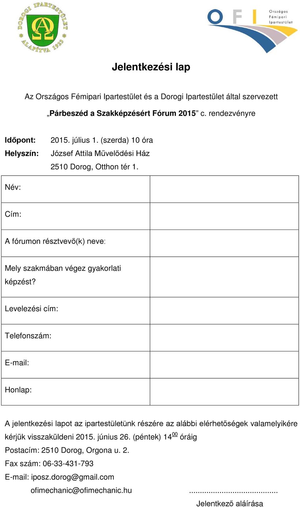 Név: Cím: A fórumon résztvevő(k) neve: Mely szakmában végez gyakorlati képzést?