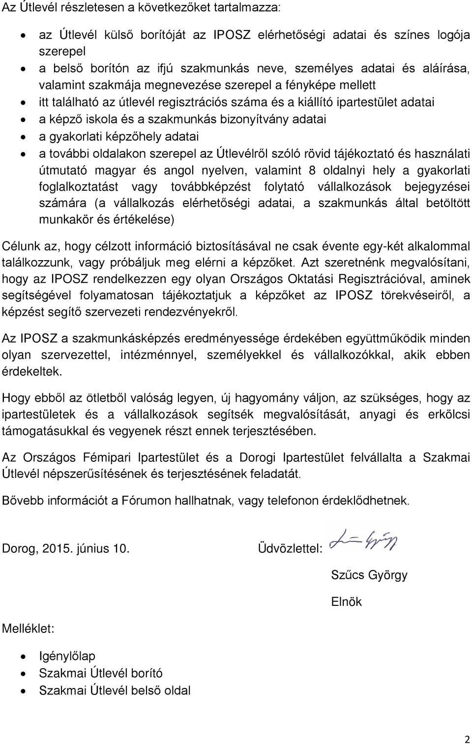 gyakorlati képzőhely adatai a további oldalakon szerepel az Útlevélről szóló rövid tájékoztató és használati útmutató magyar és angol nyelven, valamint 8 oldalnyi hely a gyakorlati foglalkoztatást