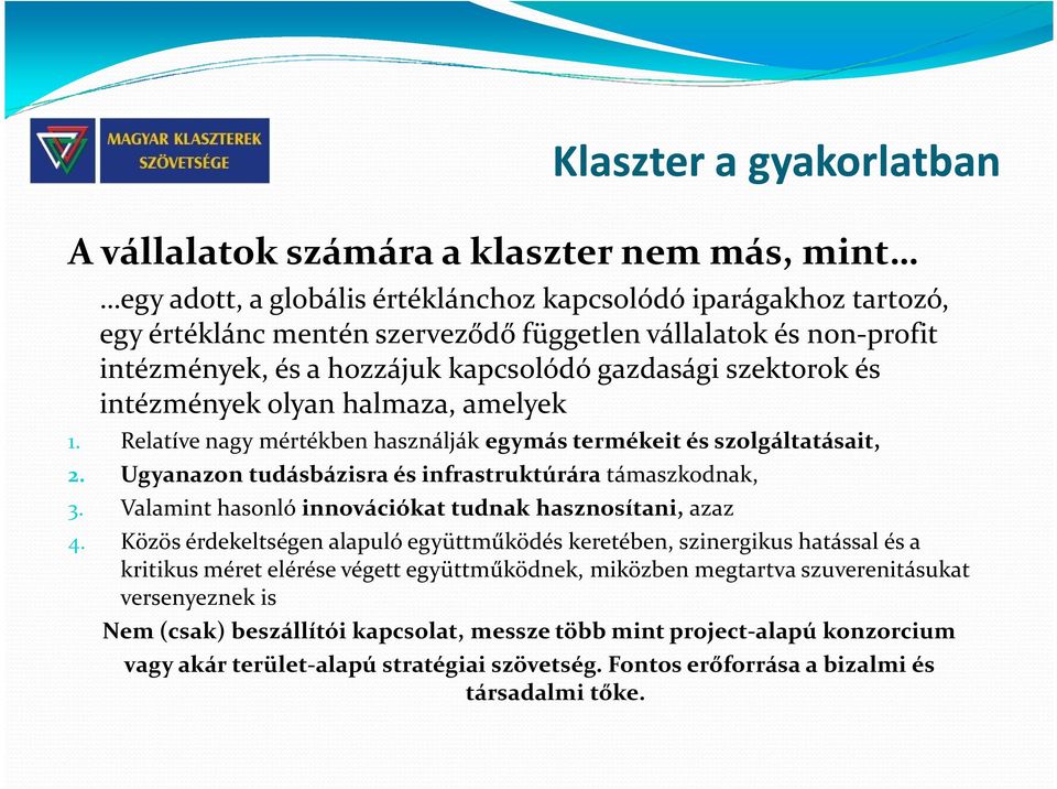 Ugyanazon tudásbázisra és infrastruktúrára támaszkodnak, 3. Valamint hasonló innovációkat tudnak hasznosítani, azaz 4.