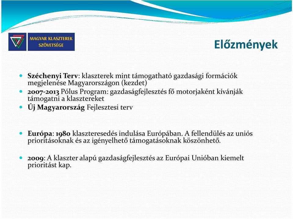 Fejlesztesi terv Európa: 1980 klaszteresedés indulása Európában.