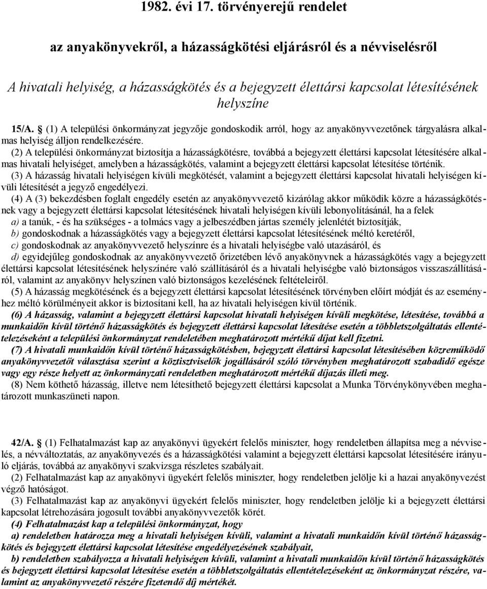 (1) A települési önkormányzat jegyzője gondoskodik arról, hogy az anyakönyvvezetőnek tárgyalásra alkalmas helyiség álljon rendelkezésére.