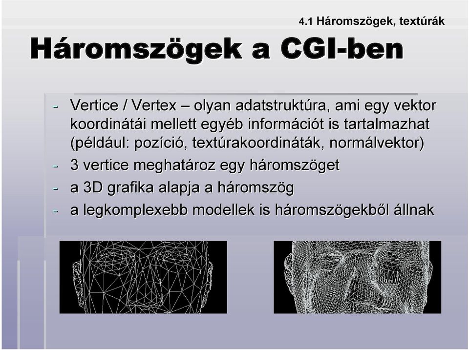 (például: pozíció, textúrakoordináták,, normálvektor) - 3 vertice meghatároz egy