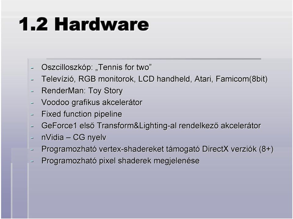 GeForce1 első Transform&Lighting Lighting-al rendelkező akcelerátor - nvidia CG nyelv -