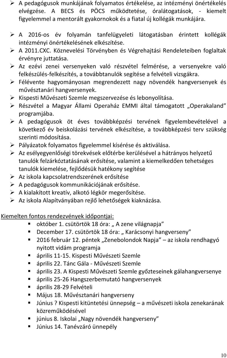 A 2016-os év folyamán tanfelügyeleti látogatásban érintett kollégák intézményi önértékelésének elkészítése. A 2011.CXC.