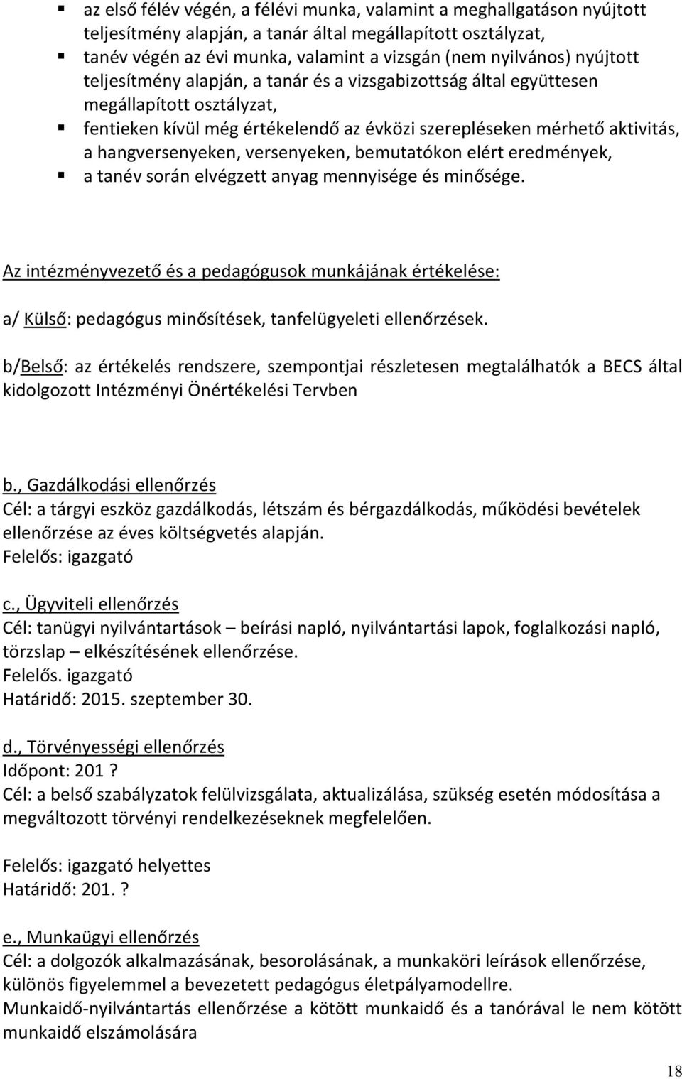 versenyeken, bemutatókon elért eredmények, a tanév során elvégzett anyag mennyisége és minősége.