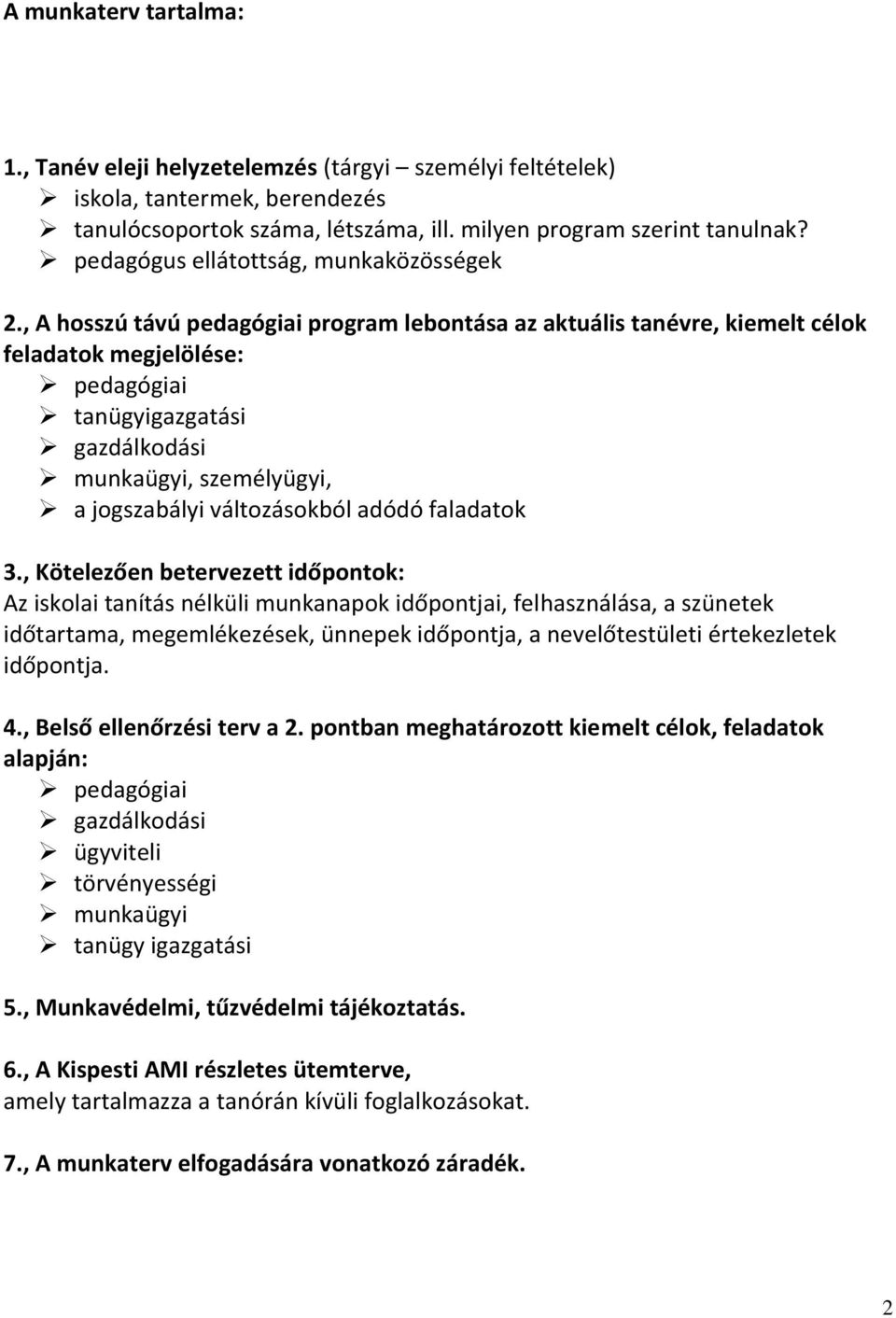 , A hosszú távú pedagógiai program lebontása az aktuális tanévre, kiemelt célok feladatok megjelölése: pedagógiai tanügyigazgatási gazdálkodási munkaügyi, személyügyi, a jogszabályi változásokból