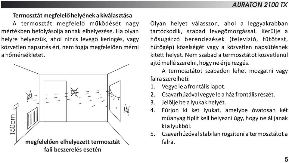 megfelelően elhelyezett termosztát fali beszerelés esetén AURATON 2100 TX Olyan helyet válasszon, ahol a leggyakrabban tartózkodik, szabad levegőmozgással.