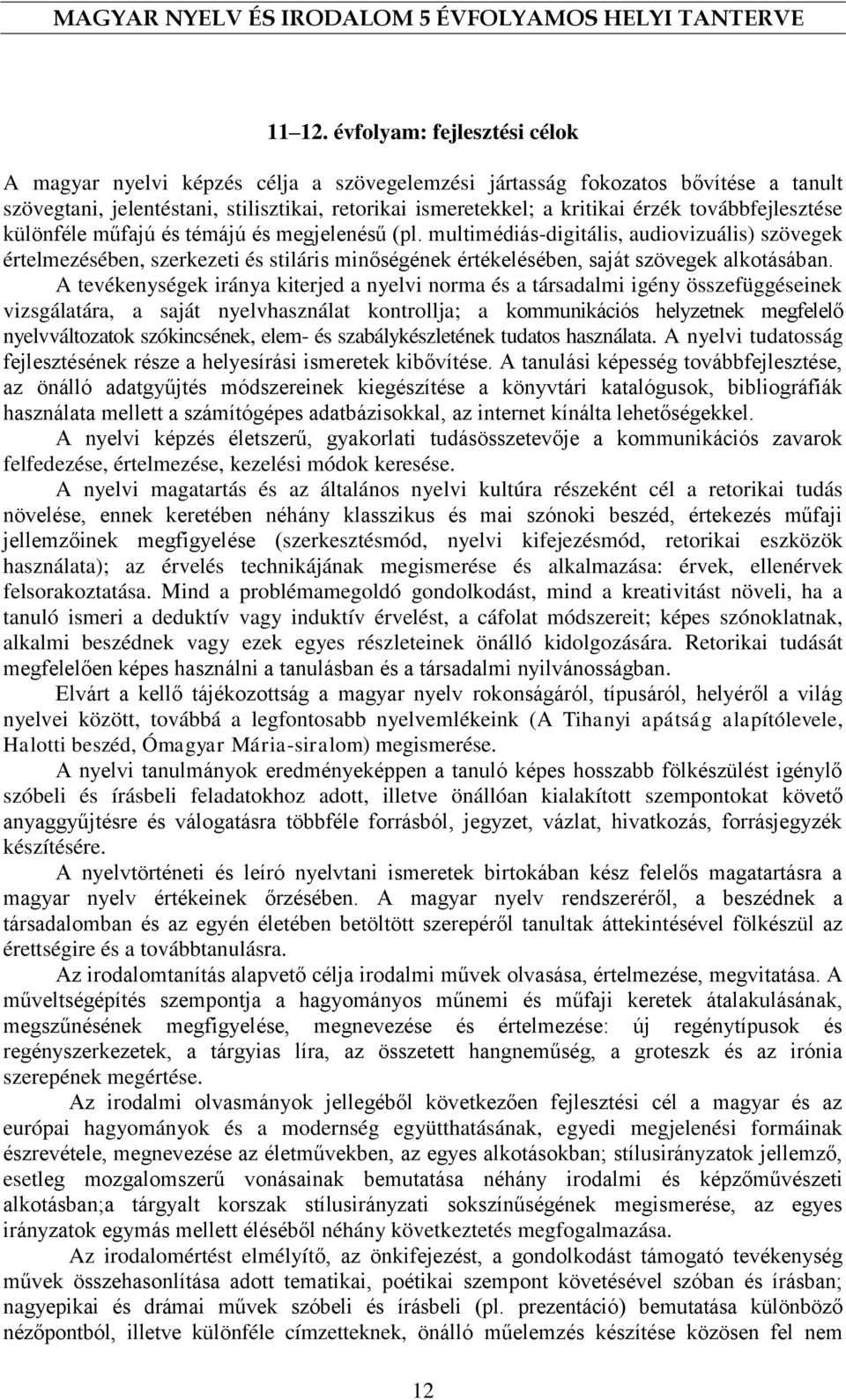 továbbfejlesztése különféle műfajú és témájú és megjelenésű (pl.
