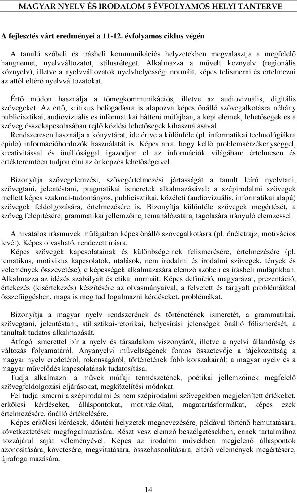 Értő módon használja a tömegkommunikációs, illetve az audiovizuális, digitális szövegeket.